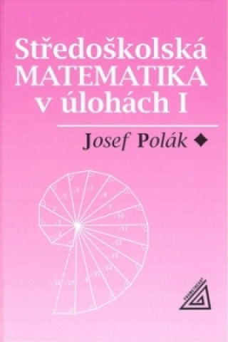 Kniha Středoškolská matematika v úlohách I Josef Polák