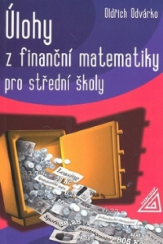 Knjiga Úlohy z finanční matematiky pro střední školy Oldřich Odvárko