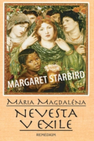 Könyv Mária Magdaléna Nevesta v exile Margaret Starbird