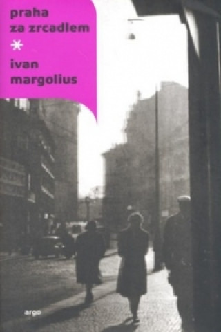 Kniha Praha za zrcadlem Ivan Margolius
