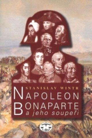 Книга Napoleon Bonaparte a jeho soupeři Stanislav Wintr
