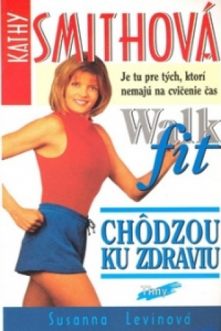 Knjiga Kathy Smithová Chôdzou ku zdraviu Walk fit Susanna Levinová
