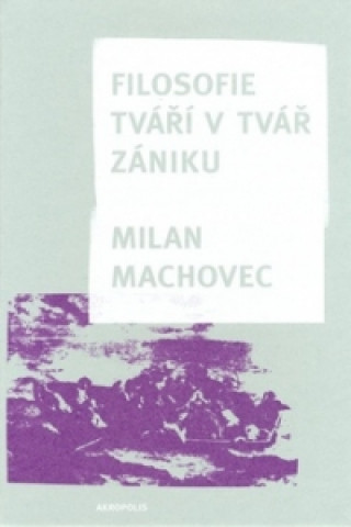 Книга Filosofie tváří v tvář zániku Milan Machovec