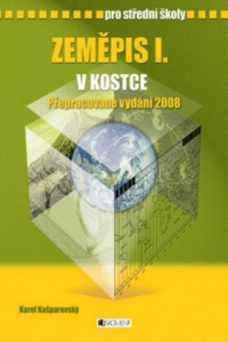 Könyv Zeměpis I. v kostce pro střední školy Karel Kašparovský