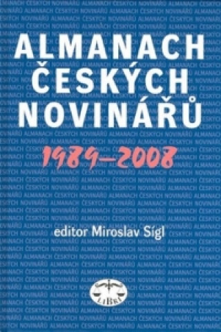 Könyv Almanach českých novinářů 1989 - 2008 Miroslav Sígl
