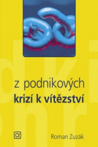 Книга Z podnikových krizí k vítězství Roman Zuzák