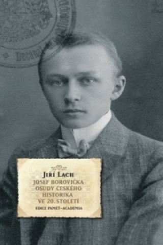 Könyv Josef Borovička Osudy českého historika ve 20. století Josef Lach