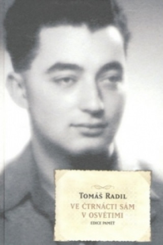 Książka Ve čtrnácti sám v Osvětimi Tomáš Radil