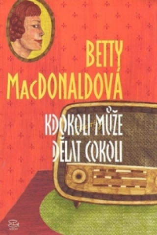 Könyv Kdokoli může dělat cokoli Betty MacDonaldová