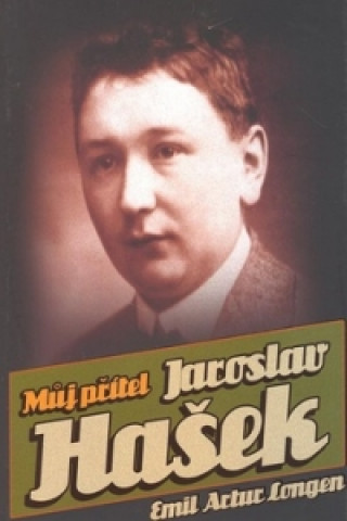 Kniha Můj přítel Jaroslav Hašek Emil Artur Longen