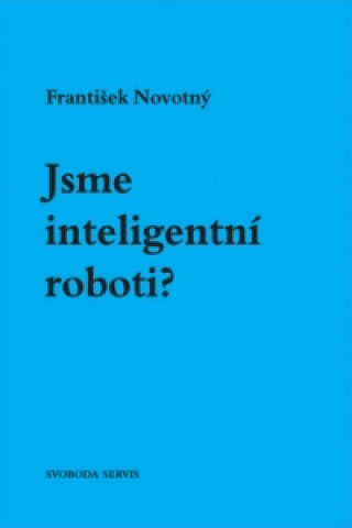 Könyv Jsme inteligentní roboti? František Novotný