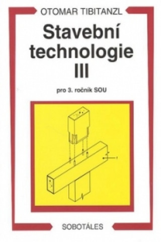 Книга Stavební technologie III. pro SOU Otomar Tibitanzl