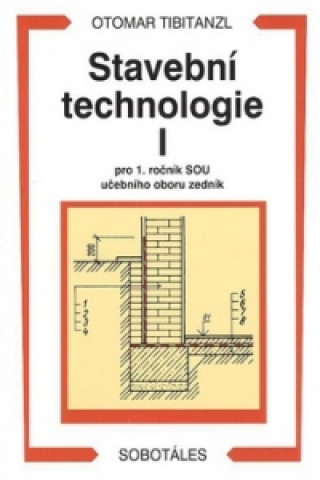 Kniha Stavební technologie I. pro SOU Otomar Tibitanzl