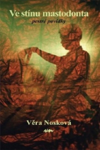Kniha Ve stínu mastodonta Věra Nosková