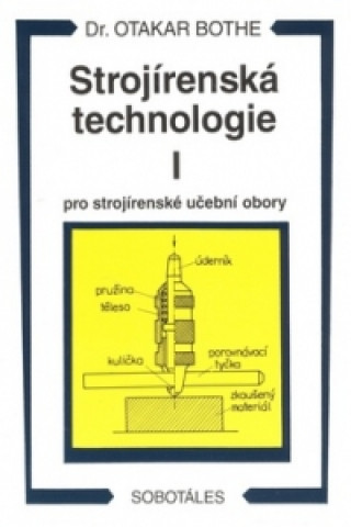 Kniha Strojírenská technologie I pro strojírenské učební obory Otakar Bothe