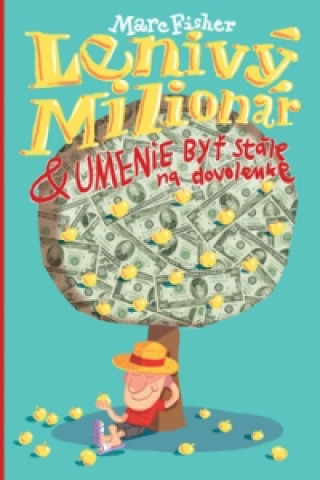 Kniha Lenivý milionár & umenie byť stále na dovolenke Marc Fisher