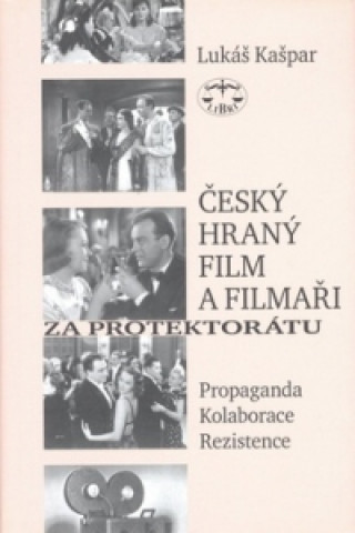 Kniha Český hraný film a filmaři za protektorátu Lukáš Kašpar