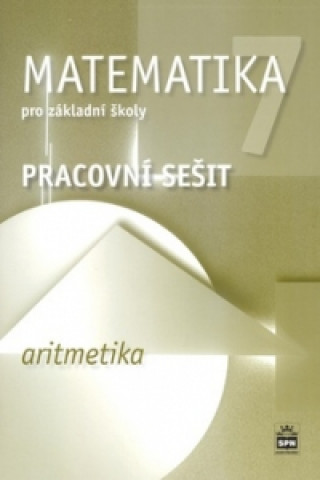 Book Matematika 7 pro základní školy - Aritmetika - Pracovní sešit Jitka Boušková