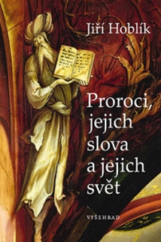 Carte Proroci, jejich slova a jejich svět Jiří Hoblík