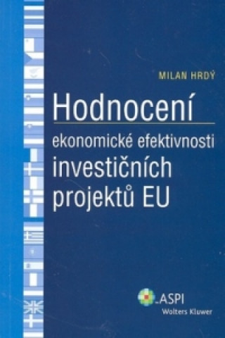 Kniha Hodnocení ekonomické efektivnosti investičních projektů EU Milan Hrdý