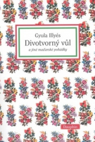 Kniha Divotvorný vůl a jiné maďarské pohádky Gyula Illyés