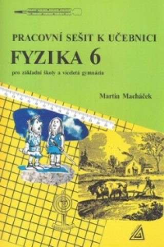 Kniha Pracovní sešit k učebnici Fyzika 6 Martin Macháček