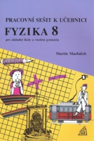 Könyv Pracovní sešit k učebnici Fyzika 8 Martin Macháček