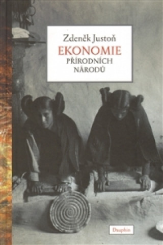 Knjiga Ekonomie přírodních národů Zdeněk Justoň