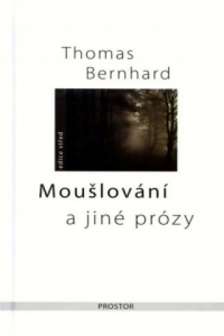 Kniha Moušlování a jiné prózy Thomas Bernhard