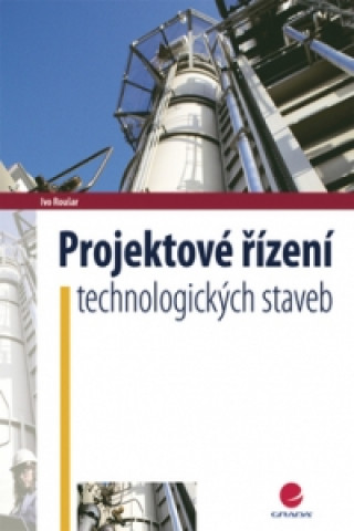 Kniha Projektové řízení technologických staveb Ivo Roušar