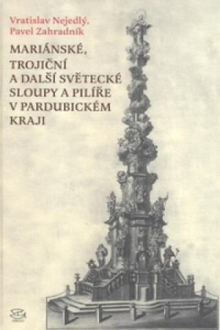 Könyv Mariánské, Trojiční a další světecké sloupy a pilíře v Pardubickém kraji Pavel Zahradník