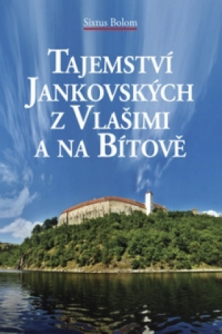Book Tajemství Jankovských z Vlašimi a na Bítově Sixtus Bolom