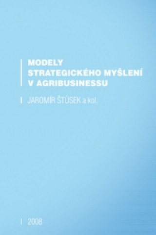 Kniha Modely strategického myšlení v agribusinessu Jaromír Štůsek