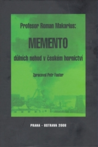 Kniha Memento důlních nehod v českém hornictví Roman Makarius