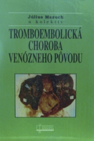 Книга Tromboembolická choroba venózneho pôvodu collegium