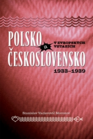 Knjiga Polsko a Československo v evropských vztazích Stanislav Vaclavovič Morozov