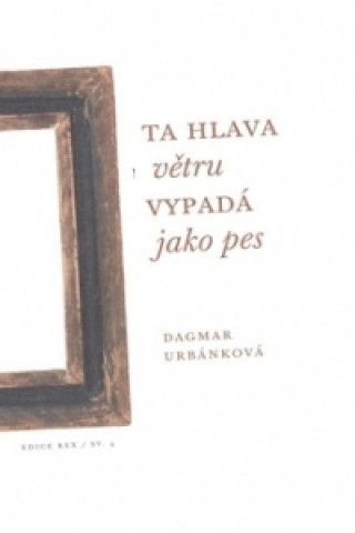 Kniha Ta hlava větru vypadá jako pes Dagmar Urbánková
