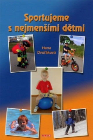 Kniha Sportujeme s nejmenšími dětmi Hana Dvořáková