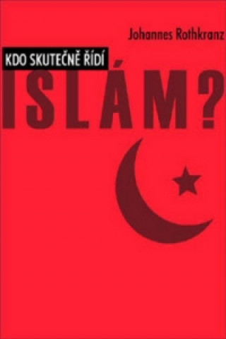 Kniha Kdo skutečně řídí Islám? Johannes Rothkranz