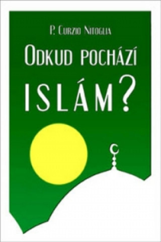 Könyv Odkud pochází Islám? P. Curzio Nitoglia