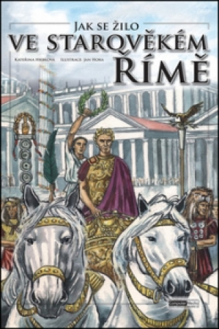 Книга Jak se žilo ve starověkém Římě Kateřina Hrbková