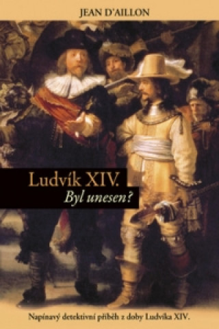Kniha Ludvík XIV. Byl unesen? Jean D’aillon