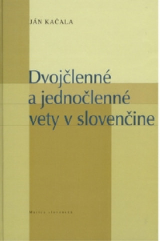 Kniha Dvojčlenné a jednočlenné vety v slovenčine Ján Kačala