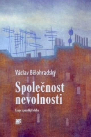 Könyv Společnost nevolnosti Václav Bělohradský