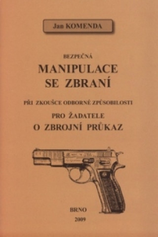 Книга Bezpečná manipulace se zbraní při zkoušce odborné způsobilosti Jan Komenda