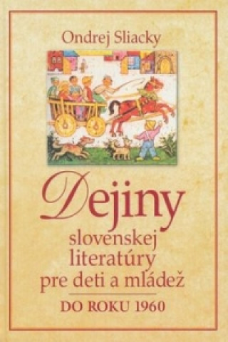 Książka Dejiny slovenskej literatúry pre deti a mládež do roku 1960 Ondrej Sliacky