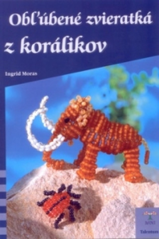 Knjiga Obľúbené zvieratká z korálikov Ingrid Moras