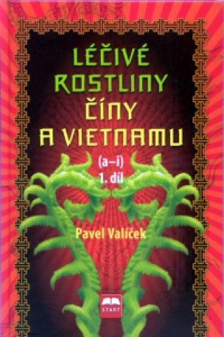 Книга Léčivé rostliny Číny a Vietnamu 1. díl (a-i) Pavel Valíček