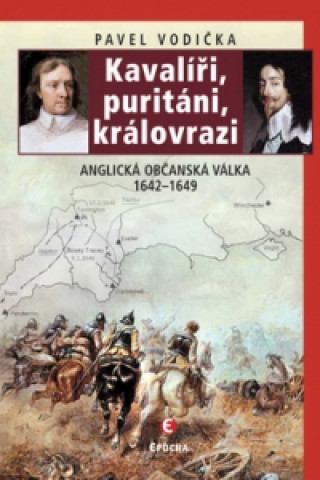 Książka Kavalíři, puritáni a královrazi Pavel Vodička