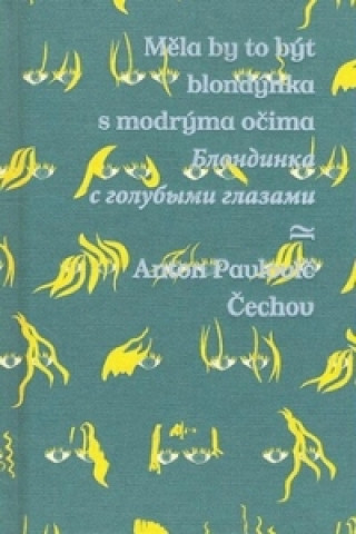 Könyv Měla by to být blondýnka s modrýma očima/Blondinka s golubymi glazami Anton Pavlovič Čechov